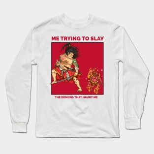 Trying to slay the demons inside of me Long Sleeve T-Shirt